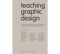 Teaching Graphic Design: Approaches, Insights, the Role of Listening and 24 Interviews with Inspirational Educators (Edition Angewandte)