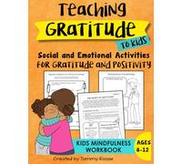 Teaching Gratitude to Kids: Social and Emotional Activities for Gratitude and Positivity Kids Mindfulness Workbook Ages 8-12 (Building Character Workbooks)