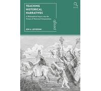 Teaching Historical Narratives: A Philosophical Inquiry Into the Virtues of Historical Interpretation (Bloomsbury Inquiries in Philosophy and Education)