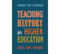 Teaching History in Higher Education: Ethics, Aims, Methods
