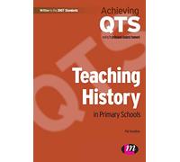 Teaching History in Primary Schools: Achieving Qts Meeting the Professional Standards Framework: 1557 (Achieving QTS Series)