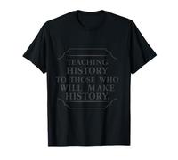 Teaching History to Those Who Will Make History T-Shirt