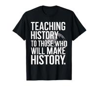 Teaching History to Those Who Will Make History T-Shirt