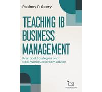 Teaching IB Business Management: Practical Strategies and Real-World Classroom Advice