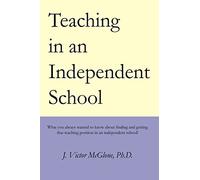 Teaching in an Independent School: What you always wanted to know about finding and getting that teaching position in an independent school