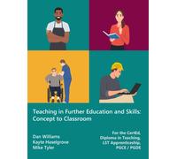Teaching in Further Education and Skills : Concept to Classroom (for the CertEd, Diploma in Teaching, LST Apprenticeship, PGCE / PGDE)