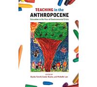 Teaching in the Anthropocene: Education in the Face of Environmental Crisis