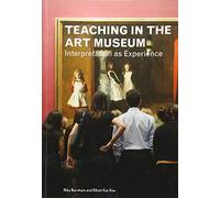 Teaching in the Art Museum: Interpretation as Experience (Getty Publications -)