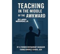 Teaching in the Middle of the Awkward: By a Former Restaurant Manager Turned Middle School Jedi