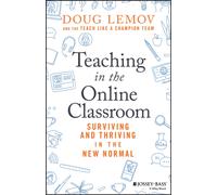 Teaching in the Online Classroom : Surviving and Thriving in the New Normal