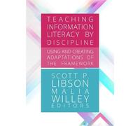 Teaching Information Literacy by Discipline:: Using and Creating Adaptations of the Framework