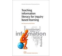 Teaching Information Literacy for Inquiry-Based Learning (Chandos Information Professional Series)
