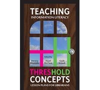 Teaching Information Literacy Threshold Concepts: Lesson Plans for Librarians