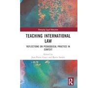 Teaching International Law: Reflections on Pedagogical Practice in Context (Emerging Legal Education)