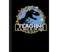 Teaching Is A Walk In The Park Notebook: Notebook for Teacher Appreciation - College Ruled Paper with Funny Teaching Quote (Education is a Gift Composition Books)