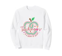 Teaching Is A Work Of Heart Educator Design Sweatshirt