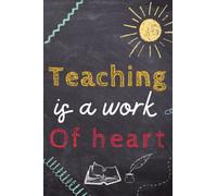 Teaching is a Work of Heart Notebook: Lined Notebook for Him or Her, 6*9 Inches Size, 120 Lined Pages to write in Notes, Memories, Diaries, To-do Lists and more
