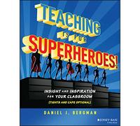 Teaching Is for Superheroes!: Insight and Inspiration for Your Classroom (Tights and Cape Optional)