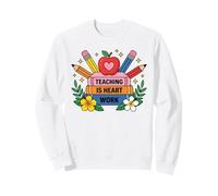 Teaching Is Heart Work Educator Appreciation Design Sweatshirt