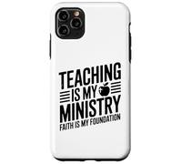 Teaching Is My Ministry Faith Is My Foundation Case for iPhone 11 Pro Max