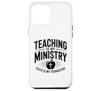 Teaching Is My Ministry Faith Is My Foundation Case for iPhone 12 Pro Max