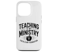 Teaching Is My Ministry Faith Is My Foundation Case for iPhone 13 Pro