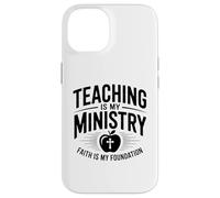 Teaching Is My Ministry Faith Is My Foundation Case for iPhone 14