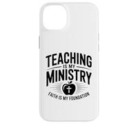 Teaching Is My Ministry Faith Is My Foundation Case for iPhone 14 Plus