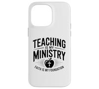 Teaching Is My Ministry Faith Is My Foundation Case for iPhone 14 Pro Max