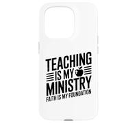 Teaching Is My Ministry Faith Is My Foundation Case for iPhone 15 Pro