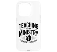 Teaching Is My Ministry Faith Is My Foundation Case for iPhone 15 Pro