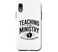 Teaching Is My Ministry Faith Is My Foundation Case for iPhone XR