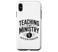 Teaching Is My Ministry Faith Is My Foundation Case for iPhone XS Max