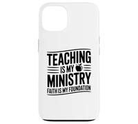 Teaching Is My Ministry Faith Is My Foundation Christian Case for iPhone 13