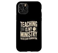 Teaching Is My Ministry Faith Is My Foundation Teacher Case for iPhone 11 Pro