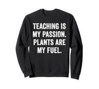Teaching Is My Passion Plants Are My Fuel Fun Vegan Teacher Sweatshirt