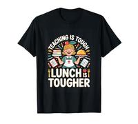 Teaching is Tough Lunch is Tougher Cafeteria T-Shirt
