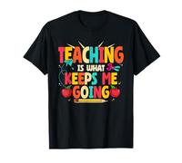 Teaching is What Keeps Me Going School Teacher Life T-Shirt
