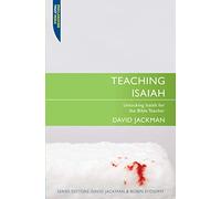 Teaching Isaiah: Unlocking Isaiah for Bible Teacher (Proclamation Trust): Unlocking Isaiah for the Bible Teacher