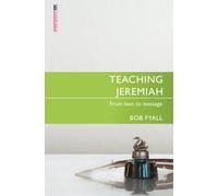 Teaching Jeremiah: From Text to Message (Proclamation Trust)