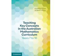 Teaching Key Concepts in the Australian Mathematics Curriculum Years 7 to 10