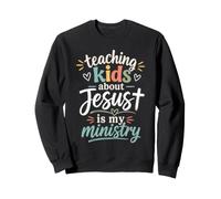 Teaching Kids About Jesus Ministry Sunday School Teacher Sweatshirt