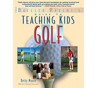 Teaching Kids Golf: A Baffled Parent's Guide (Baffled Parent's Guides)
