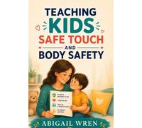 Teaching Kids Safe Touch and Body Safety: A Calm Parent’s Guide to Protection, Privacy, and Personal Boundaries
