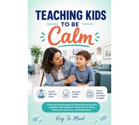 Teaching Kids to Be Calm: Simple Soothing Strategies for Sitting Still, Staying Quiet, and Better Public Behavior for Kids at Church, School, Restaurants, Ceremonies, and Waiting Rooms