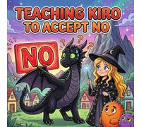 Teaching Kiro to Accept No: A Lesson in Patience and Understanding - A Lora & Kiro Adventure (The Little Lessons Adventure Series)