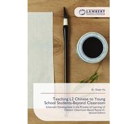 Teaching L2 Chinese to Young School Students-Beyond Classroom: Schematic Development in the Process of Learning L2 Chinese: Classroom-Based Research Second Edition