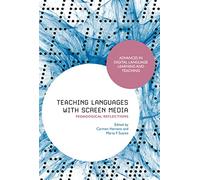 Teaching Languages with Screen Media: Pedagogical Reflections (Advances in Digital Language Learning and Teaching)
