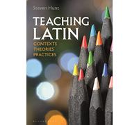 Teaching Latin: Contexts, Theories, Practices