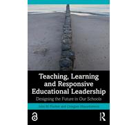 Teaching, Learning and Responsive Educational Leadership : Designing the Future in Our Schools